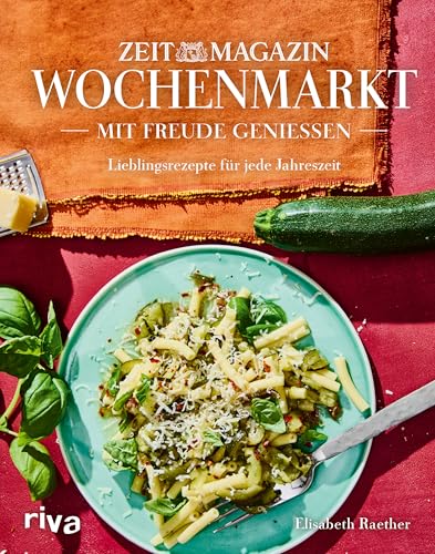 Wochenmarkt. Mit Freude genießen: Lieblingsgerichte für jede Jahreszeit | Saisonale Koch- und Backrezepte mit Obst und Gemüse. Kochbuch fürs ganze Jahr von Riva