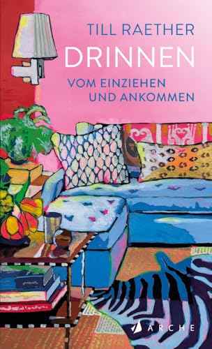 Drinnen: Vom Einziehen und Ankommen von Arche Literatur Verlag AG