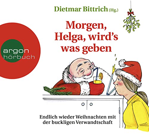 Morgen, Helga, wirdʼs was geben: Endlich wieder Weihnachten mit der buckligen Verwandtschaft von Argon Verlag