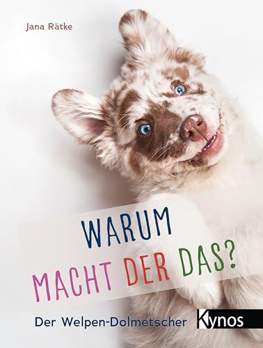 Warum macht der das?: Der Welpen-Dolmetscher Warum macht der das?: Der Welpen-Dolmetscher von Kynos Verlag