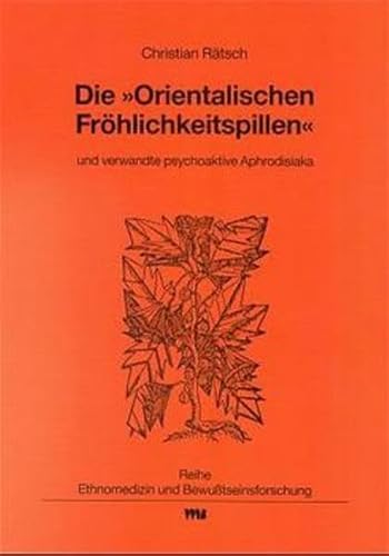 Die "Orientalischen Fröhlichkeitspillen" und verwandte psychoaktive Aphrodisiaka (Ethnomedizin und Bewusstseinsforschung)