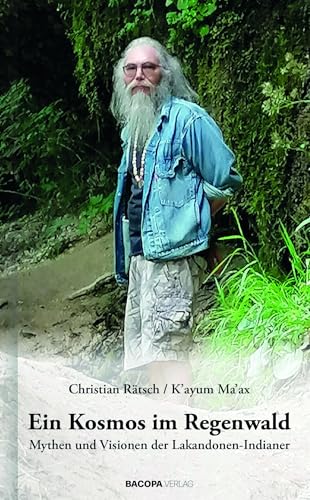 Ein Kosmos im Regenwald.: Mythen und Visionen der Lakandonen-Indianer.