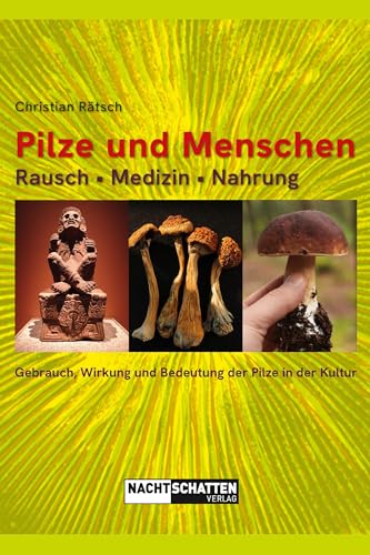 Pilze und Menschen. Rausch – Medizin – Nahrung: Gebrauch, Wirkung und Bedeutung der Pilze in der Kultur von Nachtschatten Verlag