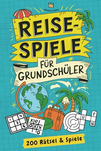 Reisespiele für Grundschüler: 200 Rätsel & Spiele gegen Langeweile auf Reisen von Knobelkönig