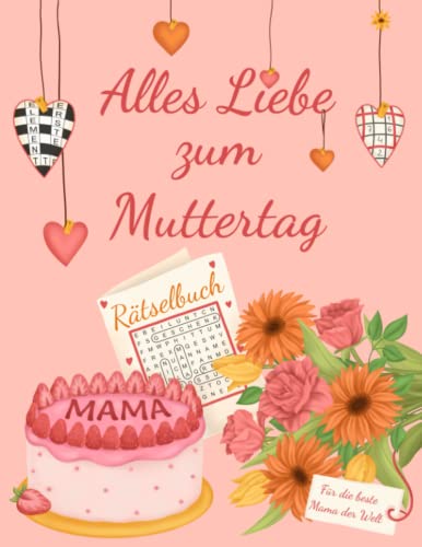 Alles Liebe zum Muttertag - Rätselbuch für die beste Mama der Welt: Rätselbuch als Muttertagsgeschenk mit 100 Rätseln inkl. Sudoku, Kreuzwort- & Wortsuchrätseln (Mama's Rätselbücher)
