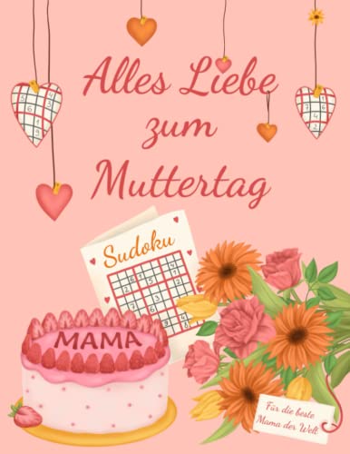 Alles Liebe zum Muttertag - Sudoku für die beste Mama der Welt: Rätselbuch als Muttertagsgeschenk mit 180 Sudokus von Leicht - Schwer (Mama's Rätselbücher) von Independently published