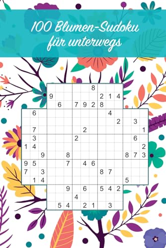 100 Blumen-Sudoku für unterwegs: Normaler Schwierigkeitsgrad / Tolles Geschenk für Sudoku-Fans / Praktisch für unterwegs (Sudoku Rätselbücher) von Independently published