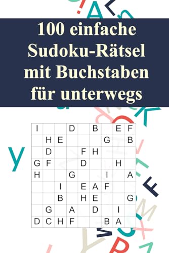 100 einfache Sudoku-Rätsel mit Buchstaben für unterwegs: Für Anfänger und Kinder geeignet / Alternative zum normalen Sudoku / Tolles Geschenk für ... für unterwegs (Sudoku Rätsel-Bücher, Band 11)