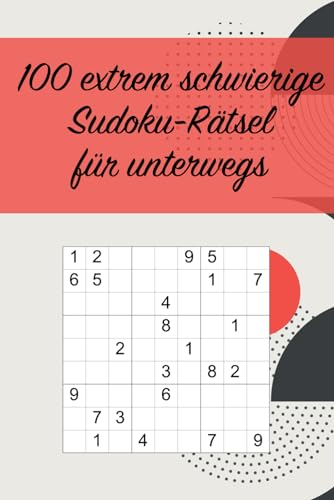 100 extrem schwierige Sudoku-Rätsel für unterwegs: Für Fortgeschrittene und Profis geeignet / Tolles Geschenk / Ideal für die Reise / Großdruck (Sudoku Rätsel-Bücher, Band 18)