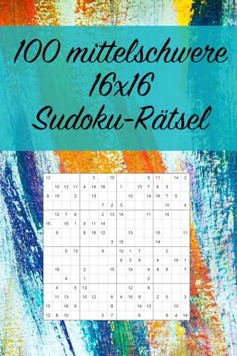 100 mittelschwere 16x16 Sudoku-Rätsel: Für Fortgeschrittene geeignet / Tolles Geschenk für Sudoku-Fans / Praktisch für unterwegs (Sudoku Varianten, Band 2)