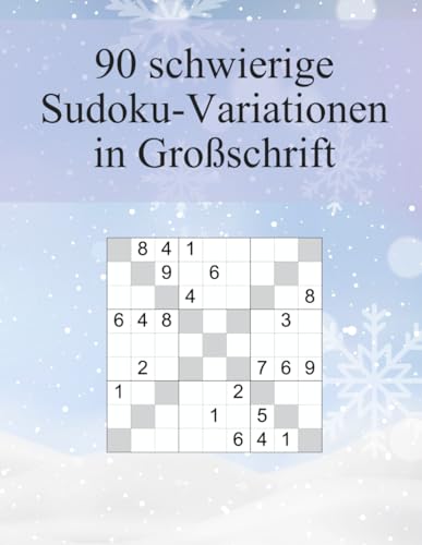 90 schwierige Sudoku-Variationen in Großschrift: Für Fortgeschrittene und Profis geeignet / Tolles Geschenk für Großeltern und Senioren / In großer Schrift