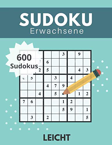 Sudoku Erwachsene Leicht: 600 Sudokus für Erwachsene mit Lösungen - Geschenkidee für Erwachsene, Kinder, Großeltern und Senioren