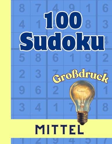 Großdruck Sudoku: 100 Sudoku-Rätsel mittlerer Schwierigkeit mit Lösungen und Anleitungen | Sudoku mittleres Niveau und große Schrift für Erwachsene, Senioren und ältere Menschen von Independently published