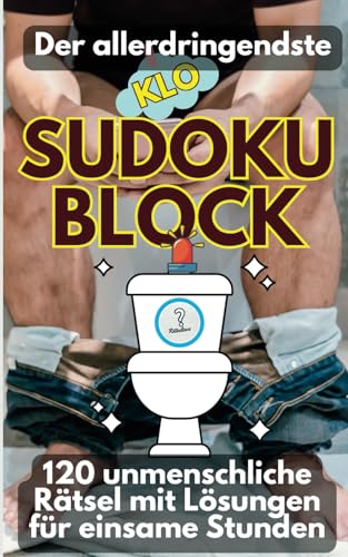 Der allerdringendste Klo Sudoku Block der Welt: 120 unmenschliche Sudoku Rätsel mit Lösungen für einsame Stunden Der allerdringendste Klo Sudoku Block der Welt: 120 unmenschliche Sudoku Rätsel mit Lösungen für einsame Stunden von Independently published