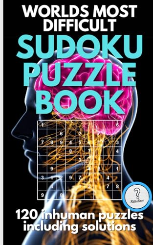 Worlds Most Difficult Sudoku Puzzle Book: 120 Mind-Bending Sudoku Puzzles With Inhuman Difficulty To Test Your Genius – Are You Ready for the Ultimate Brain Workout? (Rätselbücher von den Rätselinos) von Independently published