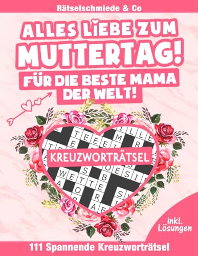 Alles Liebe zum Muttertag - Kreuzworträtsel Buch: 111 spannende Kreuzwort Rätsel I Kleines Muttertagsgeschenk für Mama Alles Liebe zum Muttertag - Kreuzworträtsel Buch: 111 spannende Kreuzwort Rätsel I Kleines Muttertagsgeschenk für Mama von Independently published
