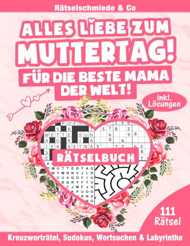 Alles Liebe zum Muttertag - Rätselbuch: 111 spannende Rätsel für die Beste Mama der Welt I Muttertagsgeschenk für Mama von Independently published