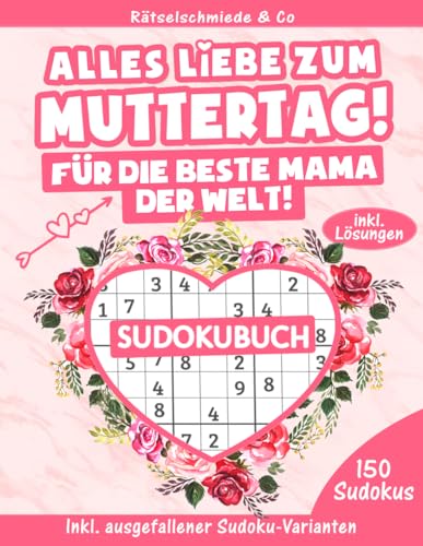 Alles Liebe zum Muttertag - Sudoku Buch: 150 spannende Rätsel von leicht bis Schwer I Kleines Rätselbuch Geschenk zum Muttertag Alles Liebe zum Muttertag - Sudoku Buch: 150 spannende Rätsel von leicht bis Schwer I Kleines Rätselbuch Geschenk zum Muttertag von Independently published
