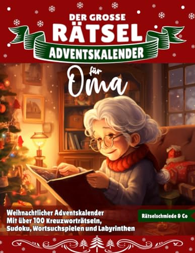 Der Große Rätsel Adventskalender für Oma: Weihnachtlicher Rätsel-Zauber mit über 100 liebevoll gestalteten Kreuzworträtseln, Sudokus, Wortsuchspielen ... groß, leicht lesbar und perfekt für Omas