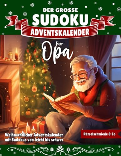 Der Große Sudoku Adventskalender für Opa: Weihnachtlicher Rätsel-Zauber mit liebevoll gestalteten Sudokus von leicht bis schwer I Festlich, groß, leicht lesbar und perfekt für Opas Der Große Sudoku Adventskalender für Opa: Weihnachtlicher Rätsel-Zauber mit liebevoll gestalteten Sudokus von leicht bis schwer I Festlich, groß, leicht lesbar und perfekt für Opas von Independently published