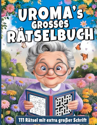 Uromas Großes Rätselbuch: 111 spannende Rätselfür die Beste Uroma der Welt I Extra Große Schrift I Ein Geschenk für Uroma von Independently published
