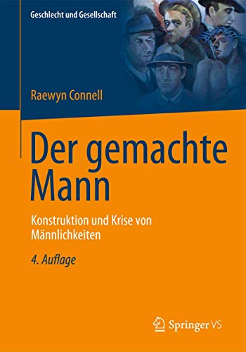 Der gemachte Mann: Konstruktion und Krise von Männlichkeiten (Geschlecht und Gesellschaft, 8, Band 8) von Springer VS