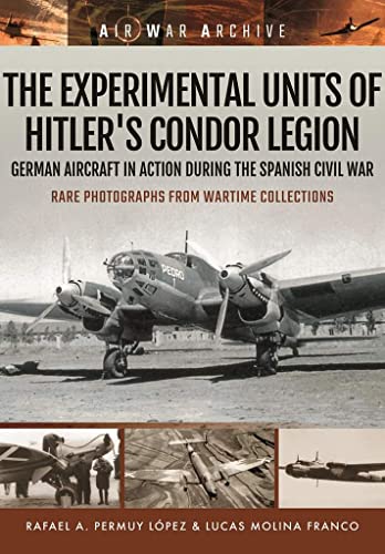 Experimental Units of Hitler's Condor Legion: German Aircraft in Action During the Spanish Civil War (Air War Archive) von Frontline Books