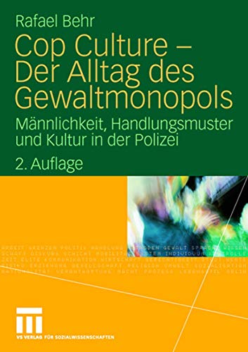 Cop Culture - Der Alltag des Gewaltmonopols: Männlichkeit, Handlungsmuster und Kultur in der Polizei von VS Verlag für Sozialwissenschaften