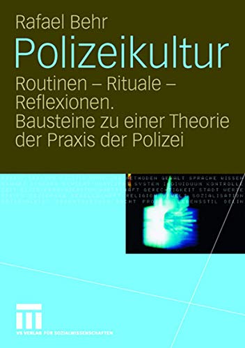 Polizeikultur: Routinen - Rituale - Reflexionen. Bausteine zu einer Theorie der Praxis der Polizei von VS Verlag für Sozialwissenschaften