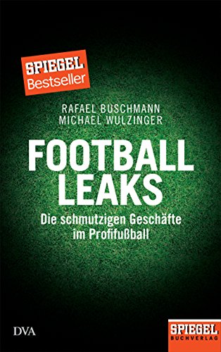 Football Leaks: Die schmutzigen Geschäfte im Profifußball - Ein SPIEGEL-Buch