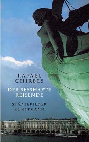 Der sesshafte Reisende: Städtebilder von Kunstmann, A