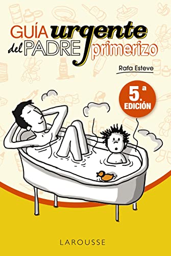 Guía urgente del padre primerizo (LAROUSSE - Libros Ilustrados/ Prácticos - Vida Saludable) von Larousse
