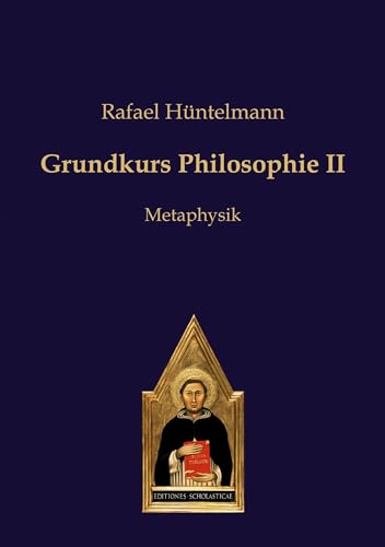 Grundkurs Philosophie II: Metaphysik (Philosophie des gesunden Menschenverstandes) von Editiones Scholasticae
