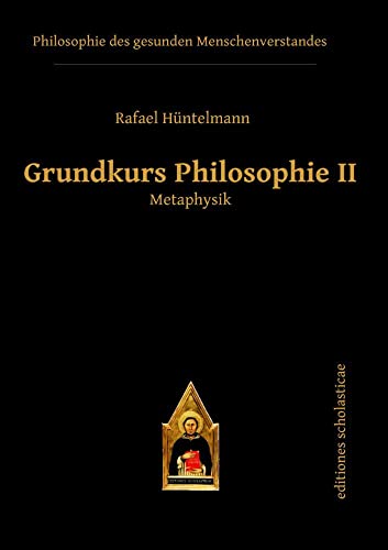 Grundkurs Philosophie II: Metaphysik (Philosophie des gesunden Menschenverstandes) von Editiones Scholasticae