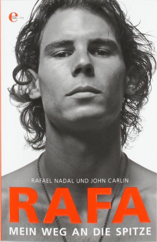 Rafa - Mein Weg an die Spitze: Die Autobiografie von Rafael Nadal