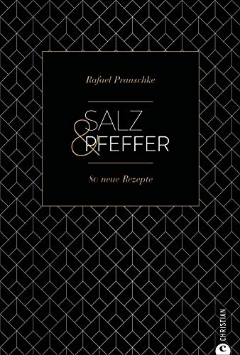 Kochbuch: Salz und Pfeffer. 80 neue Rezepte. Wie man mit Salz und Pfeffer vielfältige Vorspeisen, Hauptgerichte und Desserts zaubert. (Cook & Style)