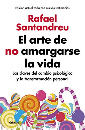El arte de no amargarse la vida / The Art of Not Be Resentful: Las claves del cambio psicológico y la transformación personal (Psicología)