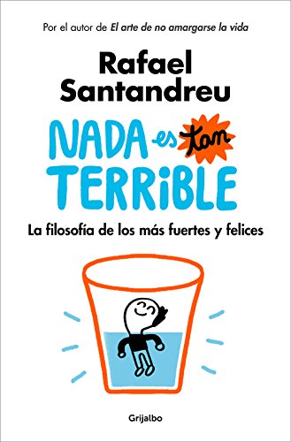 Nada es tan terrible: La filosofía de los más fuertes y felices / It's Not So Terrible (Psicología)