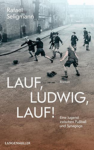 Lauf, Ludwig, lauf!: Eine Jugend zwischen Synagoge und Fußball.