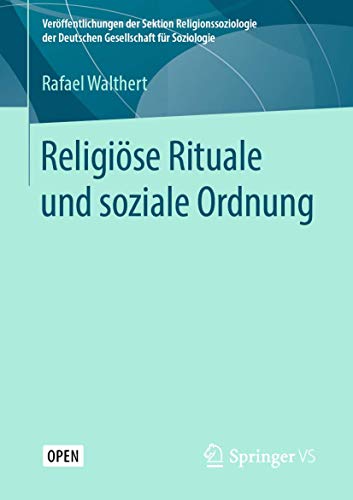 Religiöse Rituale und soziale Ordnung (Veröffentlichungen der Sektion Religionssoziologie der Deutschen Gesellschaft für Soziologie)