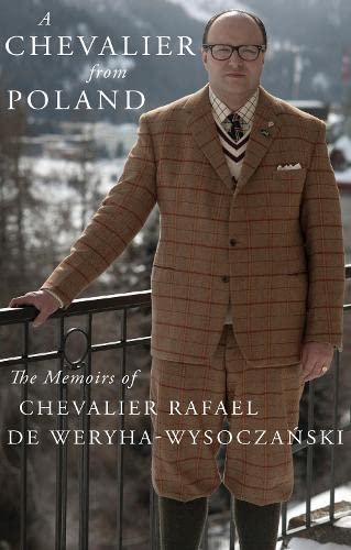 A Chevalier from Poland: The Memoirs of Chevalier Rafael de Weryha-Wysoczanski: The Memoirs of Chevalier Rafael de Weryha-Wysoczański von Troubador Publishing