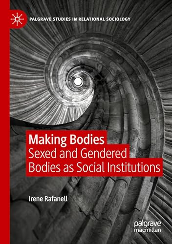 Making Bodies: Sexed and Gendered Bodies as Social Institutions (Palgrave Studies in Relational Sociology) von Palgrave Macmillan