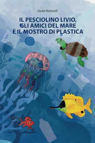 Il pesciolino Livio, gli amici del mare e il mostro di plastica von StreetLib