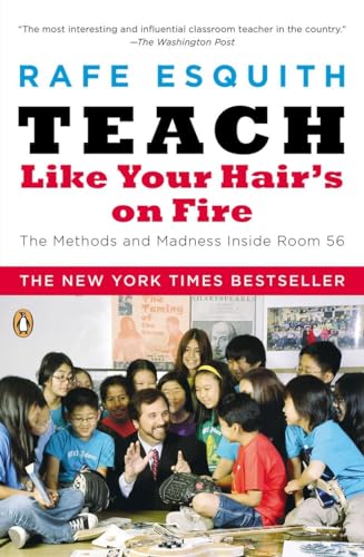 Teach Like Your Hair's on Fire: The Methods and Madness Inside Room 56 von Penguin