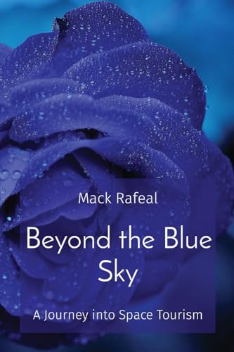 Beyond the Blue Sky: A Journey into Space Tourism von Rose Publishing