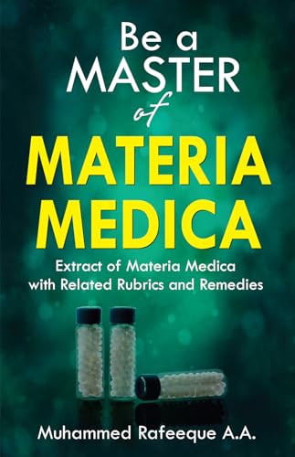 Be a Master of Materia Medica: Extract of Materia Medica with Related Rubrics & Remedies