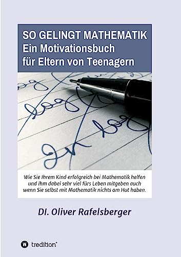 So gelingt Mathematik: Ein Motivationsbuch für Eltern von Teenagern So gelingt Mathematik: Ein Motivationsbuch für Eltern von Teenagern