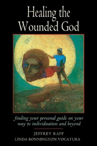 Healing the Wounded God: Finding Your Personal Guide on Your Way to Individuation and Beyond (Jung on the Hudson Book Series)