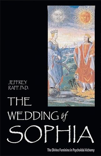 The Wedding of Sophia: The Divine Feminine in Psychoidal Alchemy (Jung on the Hudson Book Series)
