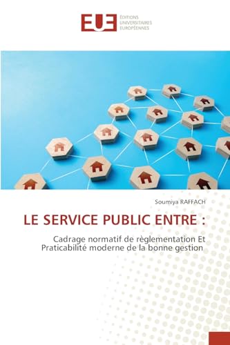 LE SERVICE PUBLIC ENTRE :: Cadrage normatif de règlementation Et Praticabilité moderne de la bonne gestion von VDM Verlag